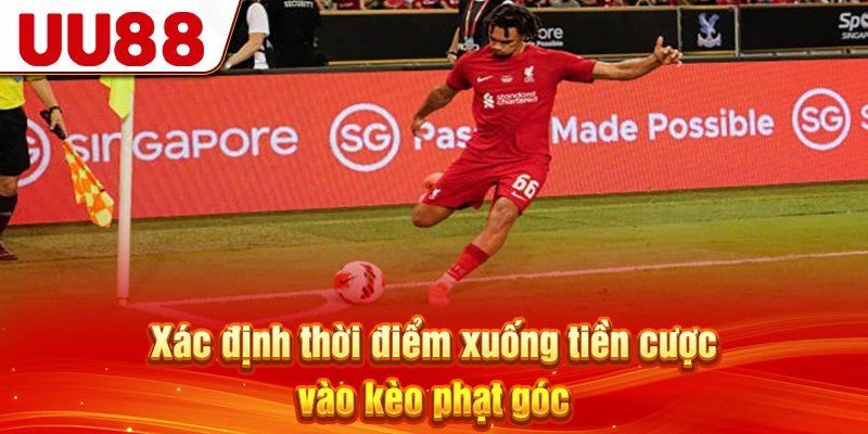 Xác định thời điểm xuống tiền cược vào kèo phạt góc